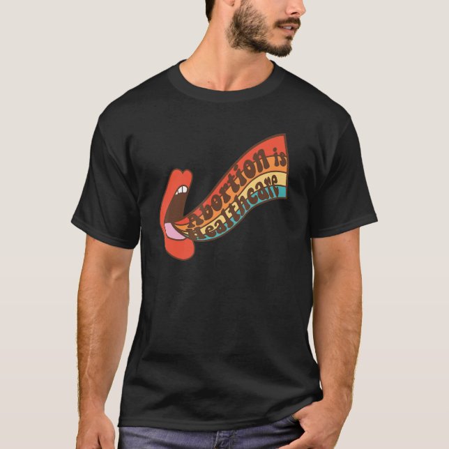 Retro Abortion Is Healthcare Lips Womens Rights Pr T-Shirt (Front)