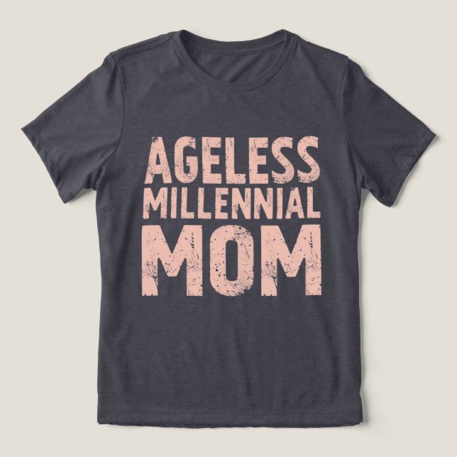Retro “Ageless Millennial Mom” Distressed T-Shirt Tri-Blend Shirt (Design Front)