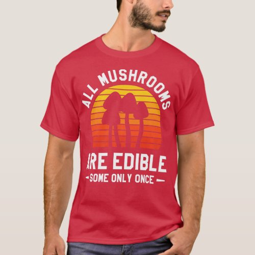 Retro All Mushrooms Are Edible Some Only Once Mush T_Shirt
