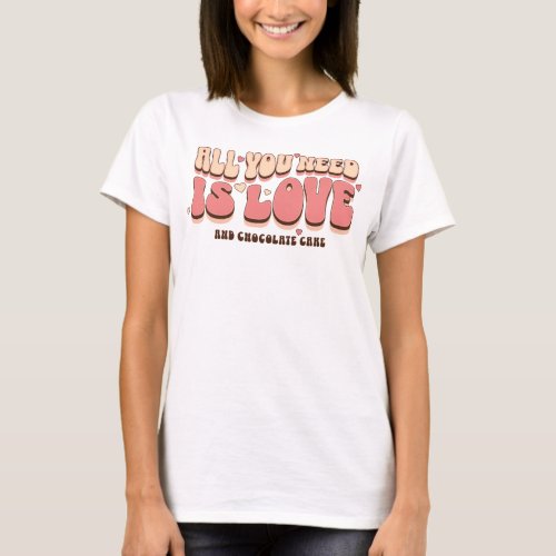 Retro All You Need is Chocolate Cake T_Shirt