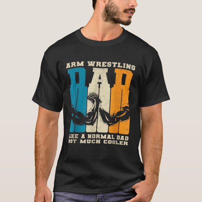 Retro Arm Wrestling Dad Normal Dad But Cooler Armw T-Shirt (Front)