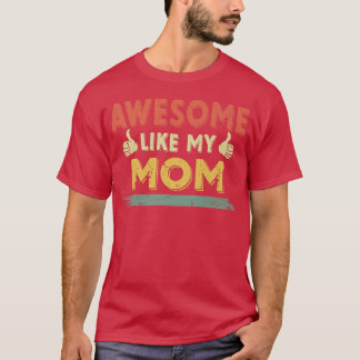 Retro Awesome Like My Mom Family Lover Mother's Da T-Shirt