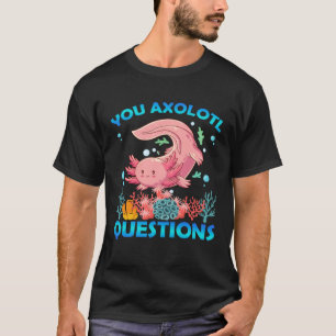 Retro Axolotl You Axolotl Questions 70 T-Shirt