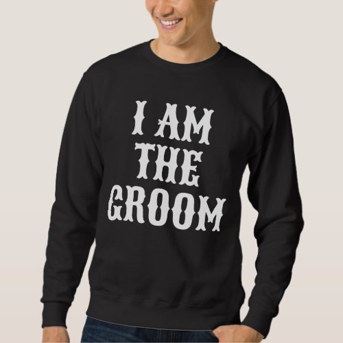 Retro Bachelor party I am the groom Sweatshirt