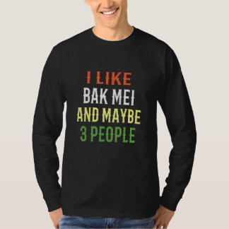 Retro Bak Mei Design I Like Bak Mei And Maybe 3 Pe T-Shirt