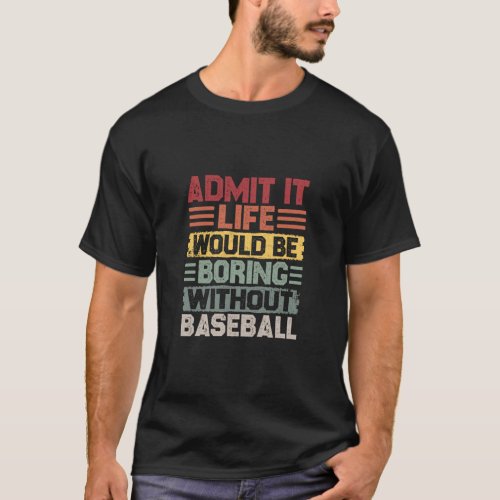 Retro Baseball Life Would Be Boring Without Baseba T_Shirt