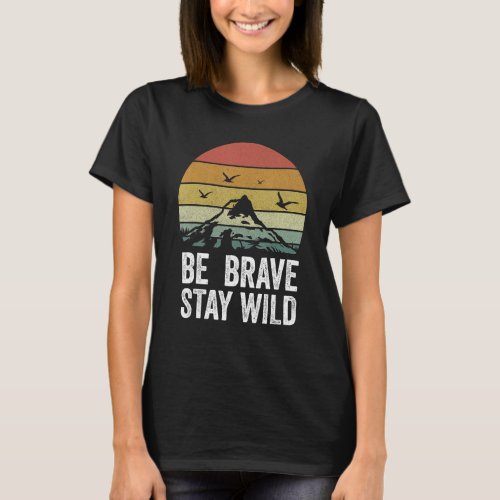 Retro Be Brave Stay Wild Shirt Vintage Outdoors Ad