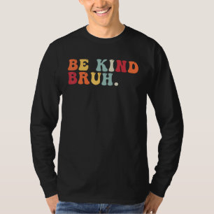 Retro Be Kind Bruh Meme Hippie Kindness Groovy Cut T-Shirt
