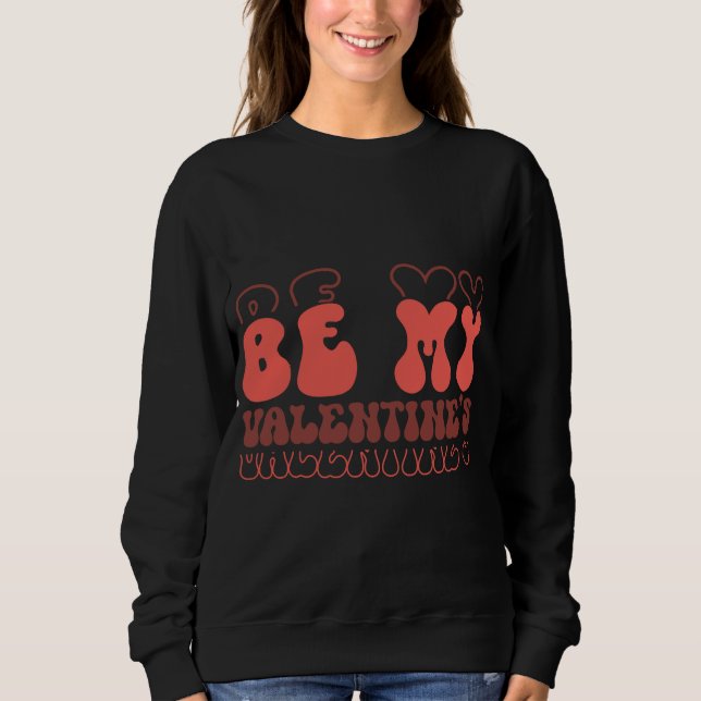 Retro “Be My Valentine’s” Cute Love Typography Des Sweatshirt (Front)