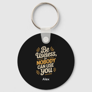 Retro Be Useless Funny Quote aluminum circle Keychain