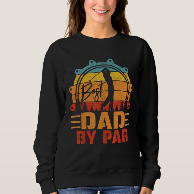 Retro Best Dad By Par  Golf Player Papa Fathers Da Sweatshirt (Front)