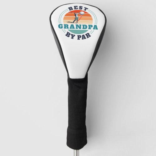Retro Best Grandpa By Par Custom Fathers Day Golf Head Cover