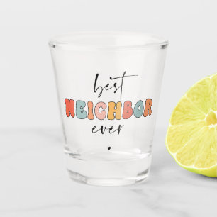 Retro Best Neighbor Ever Cute Shot Glass
