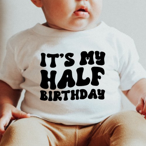 Retro Black Its My Half Birthday 6 Month Milestone Baby T_Shirt