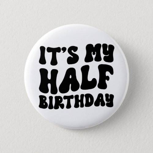 Retro Black Its My Half Birthday 6 Month Milestone Button