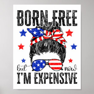 Retro Born Free But Now I'm Expensive 4th Of July Poster