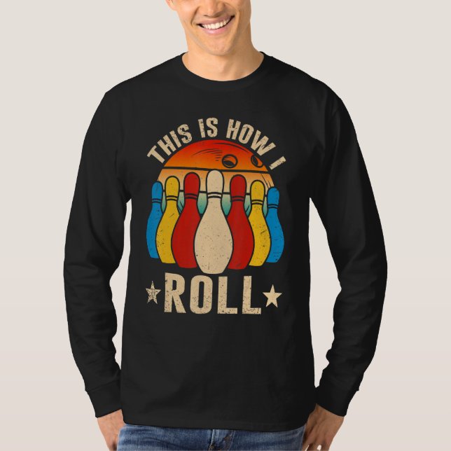 Retro Bowling Bowler   This Is How I Roll T-Shirt (Front)