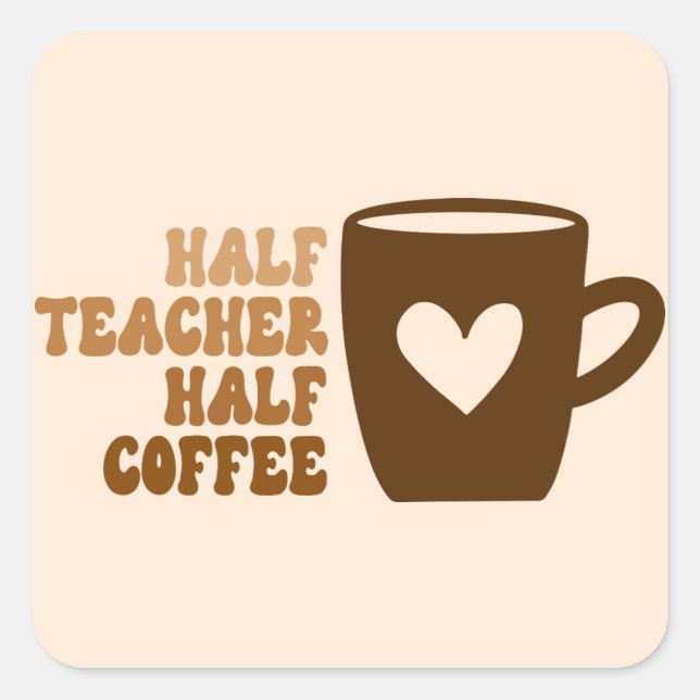 Retro Brown Half Teacher Half Coffee Drink Square Sticker (Front)
