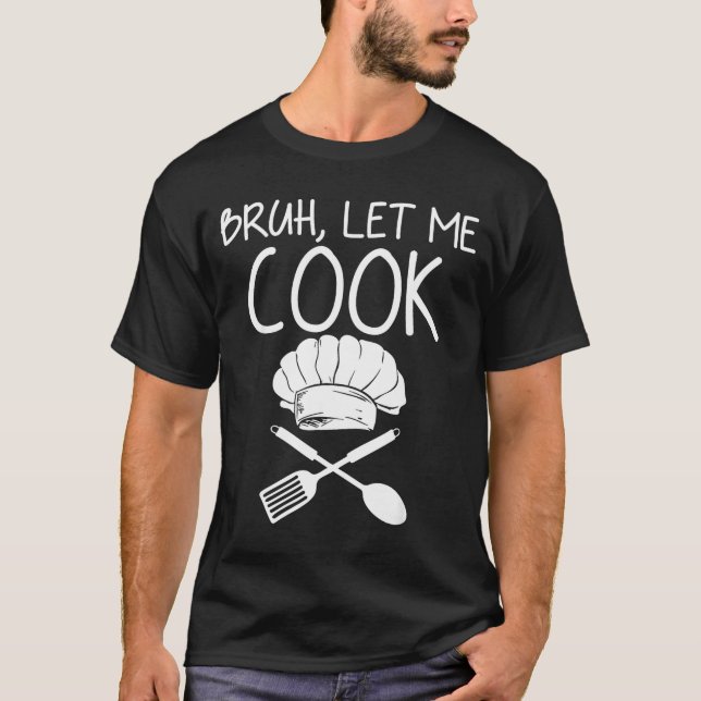 Retro Bruh Let Me Cook Meme Funny Let Him Cook  T-Shirt (Front)