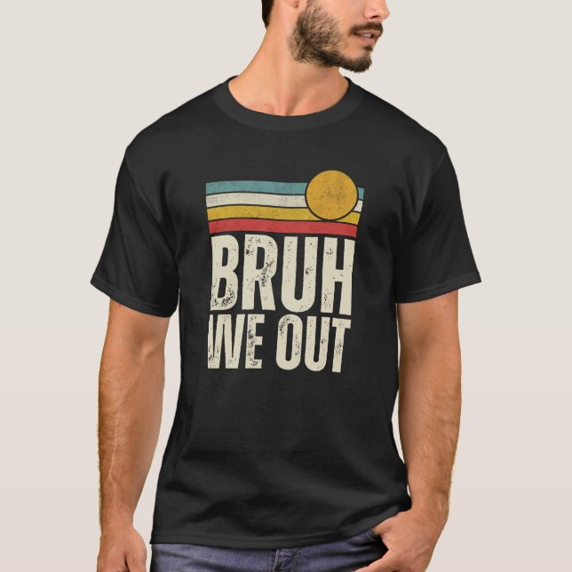 Retro Bruh We Out Students End Of School Summer T-Shirt (Front)