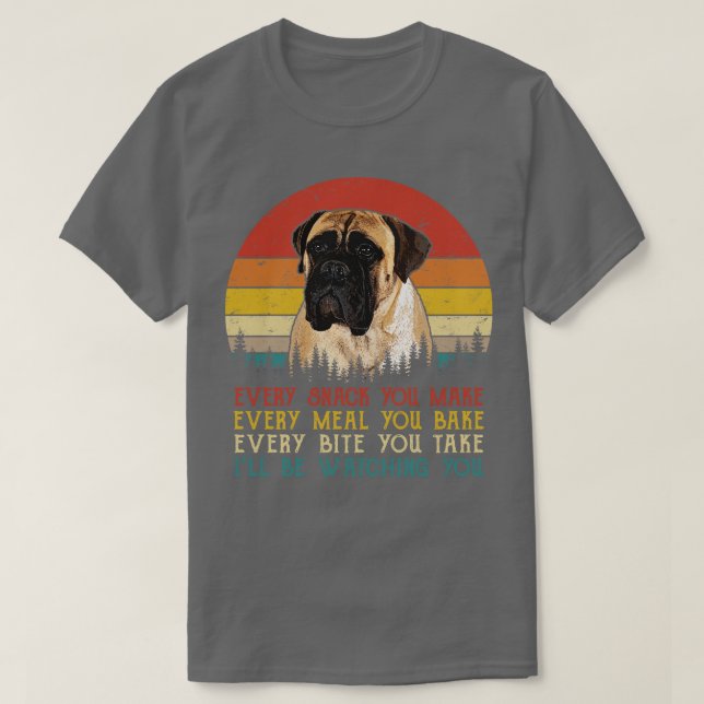 Retro Bullmastiff Every Snack You Make Every Meal  T-Shirt (Design Front)