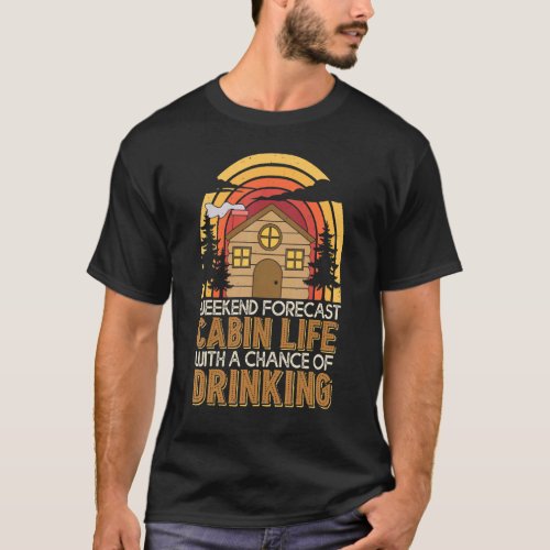 Retro Cabin  At The Cabin Weekend Forecast T_Shirt
