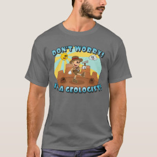 Retro Cartoon- Don't Worry; I'm a Geologist! T-Shirt