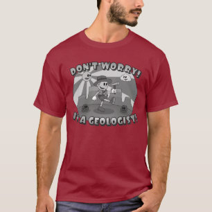 Retro Cartoon- Don't Worry! I'm a Geologist! T-Shirt