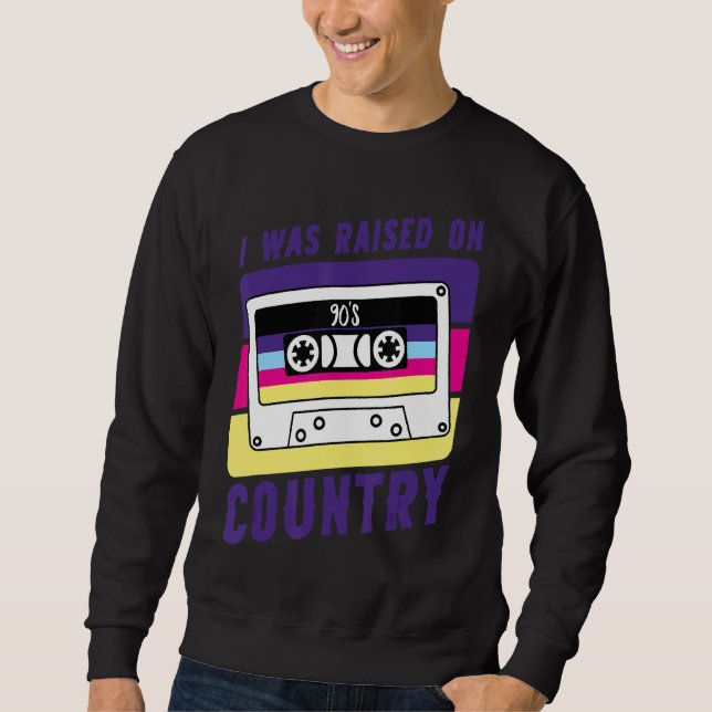 Retro Cassette Tape I Was Raised On 90's Country W Sweatshirt (Front)