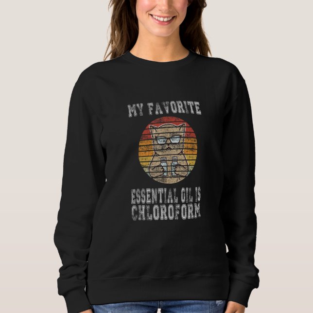 Retro cat Saying My Favorite Essential Oil is Chlo Sweatshirt (Front)