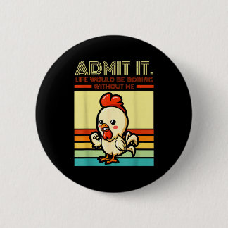 Retro chicken admit life would be boring without button