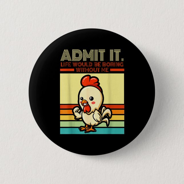 Retro chicken admit life would be boring without button (Front)