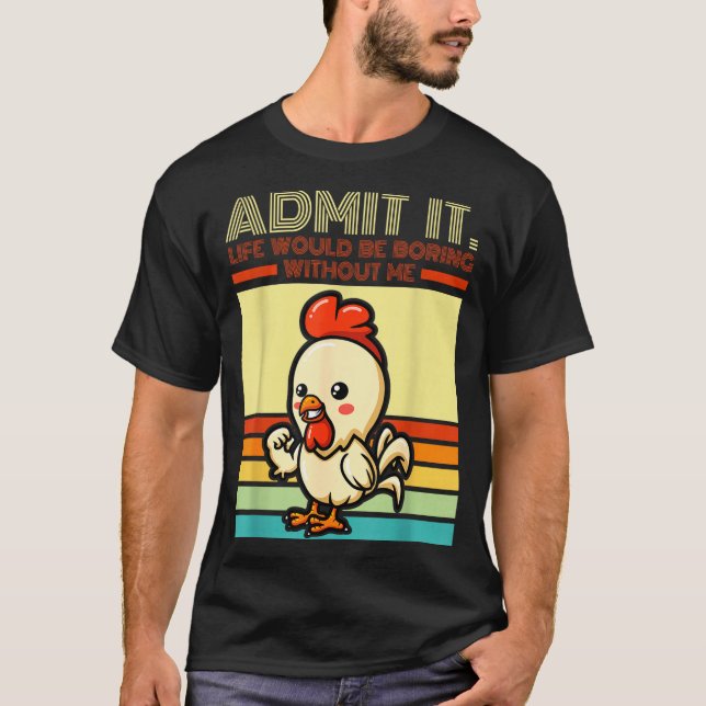 Retro chicken admit life would be boring without T-Shirt (Front)