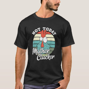 Retro Chicken Lover Not Today Mother Clucker Hen C T-Shirt