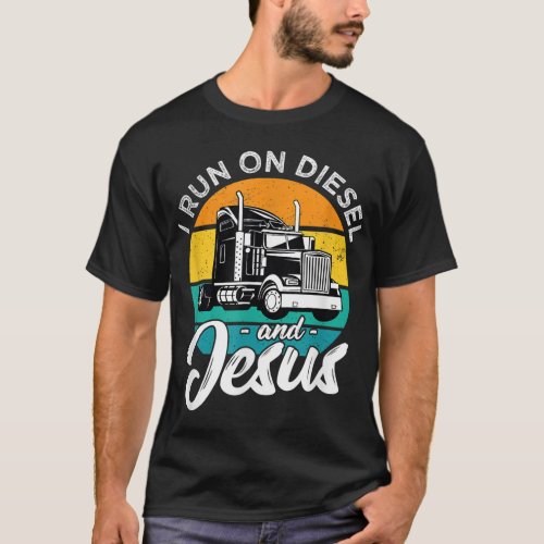 Retro Christian Truck Driver I Run On Diesel And J T_Shirt