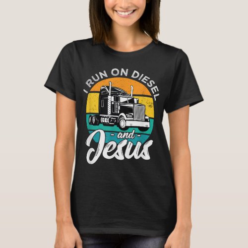 Retro Christian Truck Driver I Run On Diesel And J T_Shirt