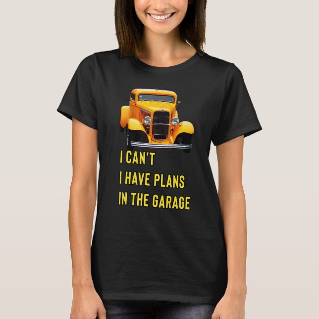 Retro Classic Hotrod I Can't I Have Plans In The G T-Shirt (Front)