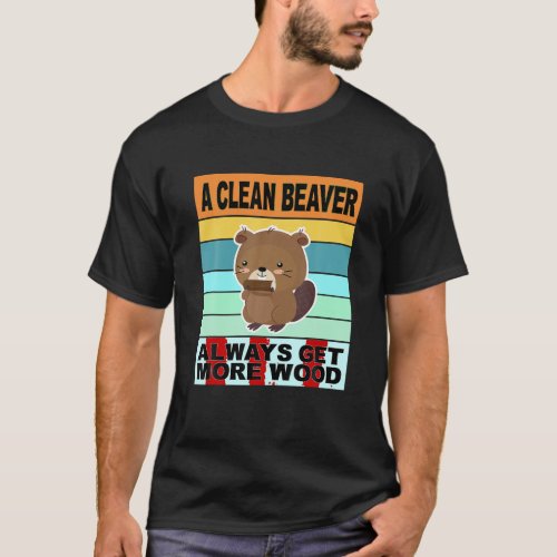 Retro Clean Beaver Always Gets More Wood Shirt Pun