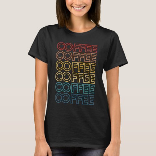 Retro Coffee Coffee Coffee Art Vintage Coffee Addi T_Shirt