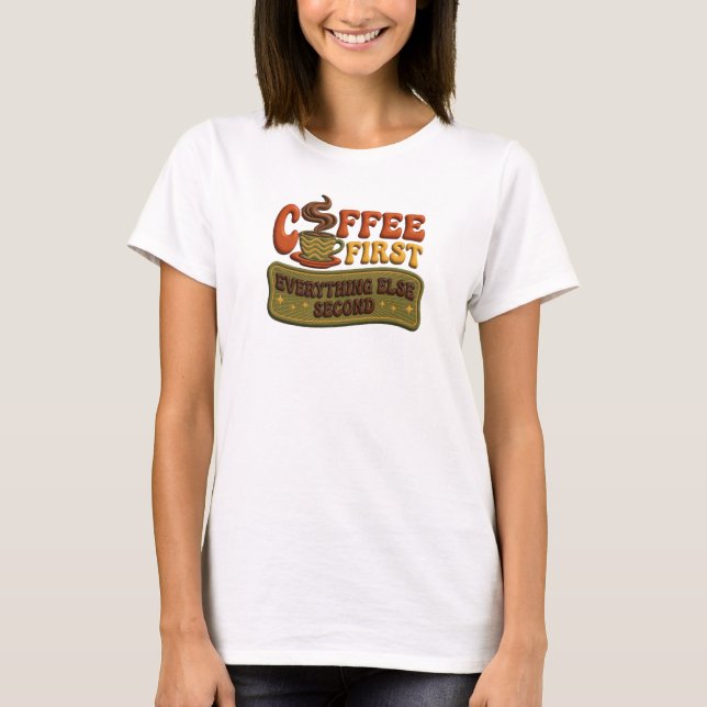 Retro COFFEE FIRST EVERYTHING SECOND Creative T-Shirt (Front)