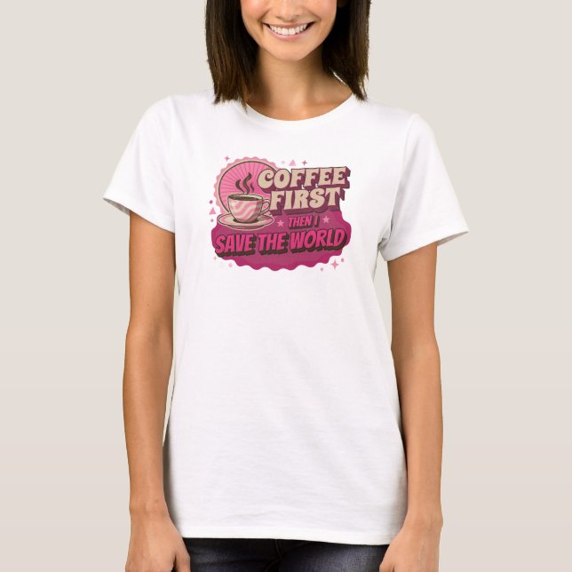 Retro COFFEE FIRST THEN SAVE WORLD Statement T-Shirt (Front)