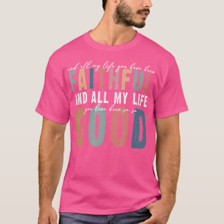 Retro Comfort All My Life You Have Been Faithful B T-Shirt
