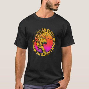 Retro Cool Lineman Quotes Electrician Lights Up My T-Shirt