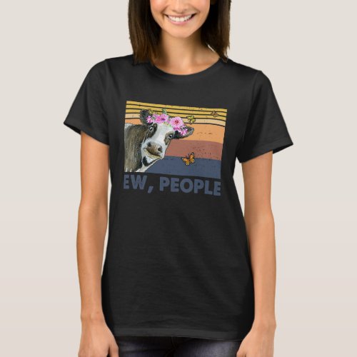 Retro Cow Ew People Cow Love Animal Sarcasm T_Shirt