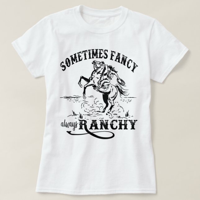 Retro Cowgirl Sometimes Fancy Always Ranchy Horse  T-Shirt (Design Front)