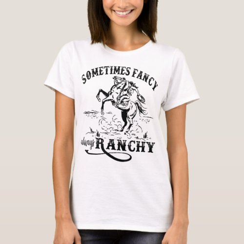 Retro Cowgirl Sometimes Fancy Always Ranchy Horse  T_Shirt