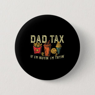 Retro Dad Tax If I'm Buyin' I'm Tryin' Funny Fathe Button