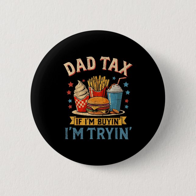 Retro Dad Tax If I'm Buyin' I'm Tryin' Funny Fathe Button (Front)