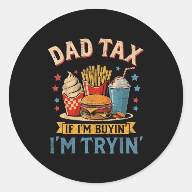 Retro Dad Tax If I'm Buyin' I'm Tryin' Funny Fathe Classic Round Sticker (Front)