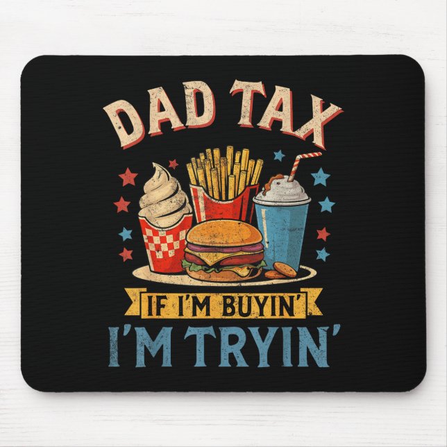 Retro Dad Tax If I'm Buyin' I'm Tryin' Funny Fathe Mouse Pad (Front)